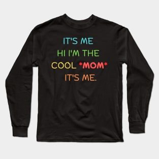 it's me hi I'm the cool *mom*  it's me. Long Sleeve T-Shirt